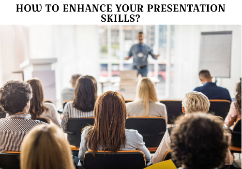 How To Enhance Your Presentation Skills?