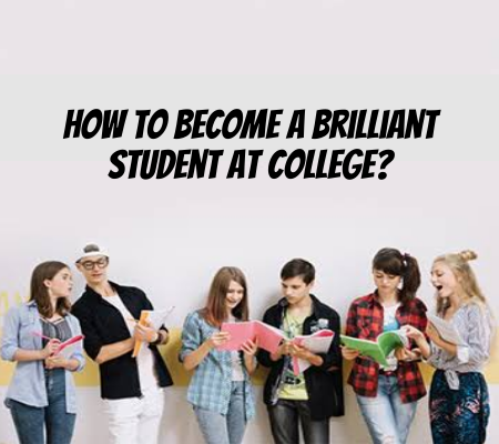 How To Become A Brilliant Student At College?