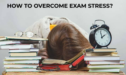 How To Overcome Exam Stress?