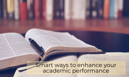 Smart Ways To Enhance Your Academic Performance