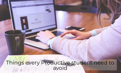 Things Every Productive Student Need To Avoid