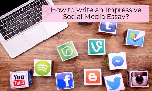 How To Write An Impressive Social Media Essay?