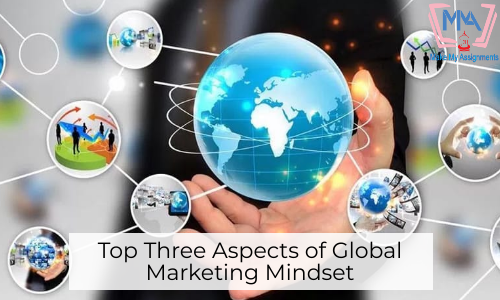 Top Three Aspects Of Global Marketing Mindset