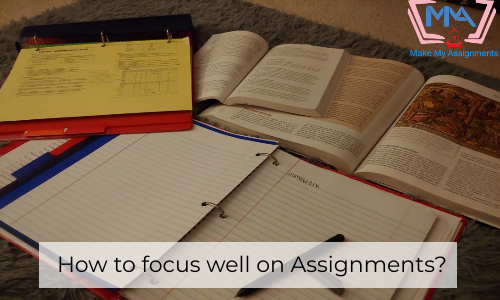 How To Focus Well On Assignments?