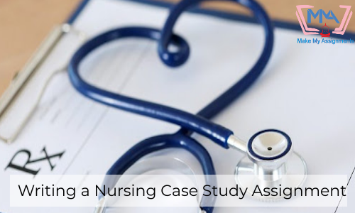 Writing A Nursing Case Study Assignment