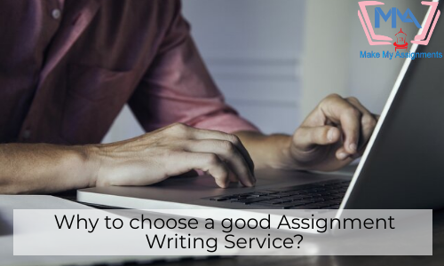 Why To Choose A Good Assignment Writing Service?