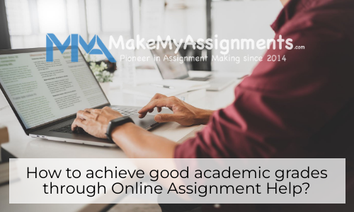 How To Achieve Good Academic Grades Through Online Assignment Help?