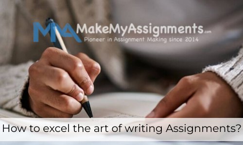 How To Excel The Art Of Writing Assignments?