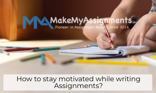How To Stay Motivated While Writing Assignments?