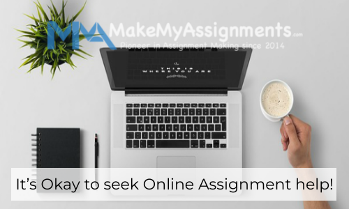 It’s Okay To Seek Online Assignment Help!