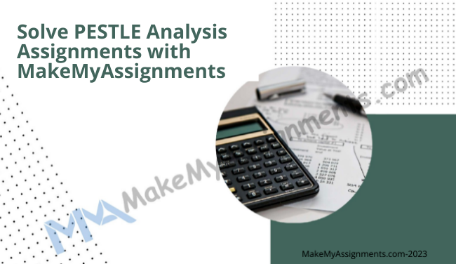 Solve PESTLE Analysis Assignments With MakeMyAssignments