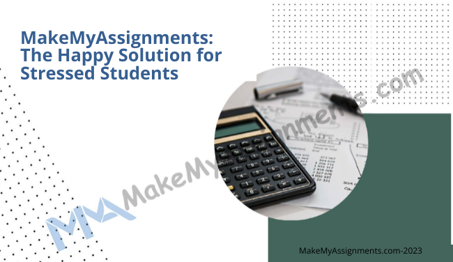 MakeMyAssignments: The Happy Solution For Stressed Students