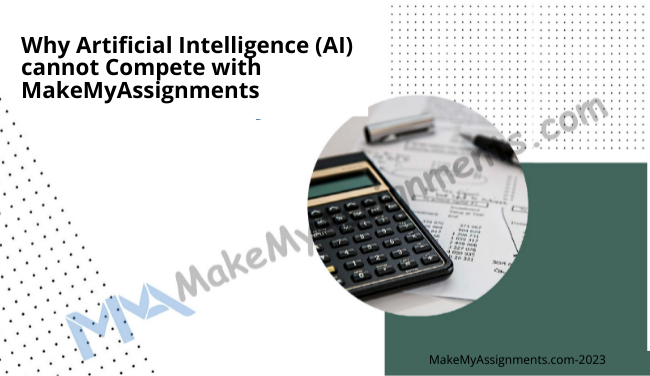 Why Artificial Intelligence (AI) Cannot Compete With MakeMyAssignments