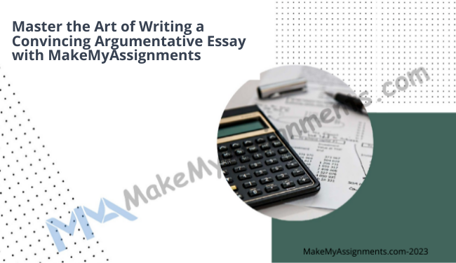 Master The Art Of Writing A Convincing Argumentative Essay With MakeMyAssignments