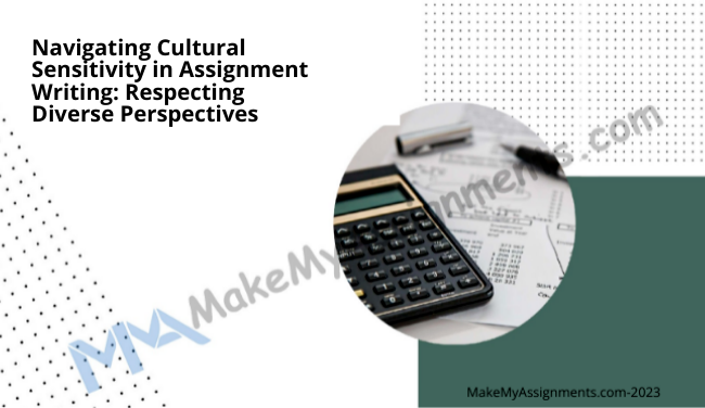 Navigating Cultural Sensitivity In Assignment Writing: Respecting Diverse Perspectives