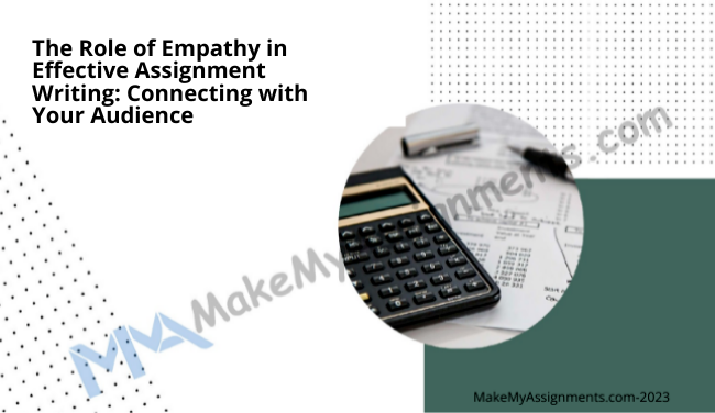 The Role Of Empathy In Effective Assignment Writing: Connecting With Your Audience