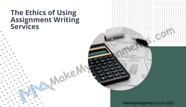 The Ethics Of Using Assignment Writing Service