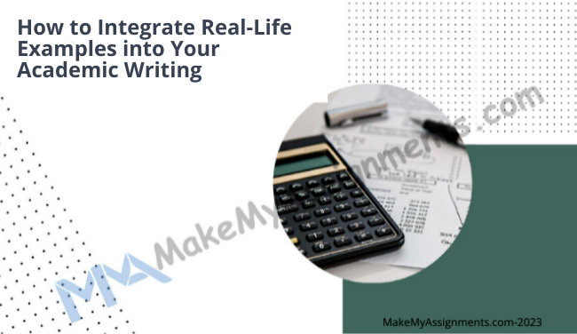 How To Integrate Real-Life Examples Into Your Academic Writing