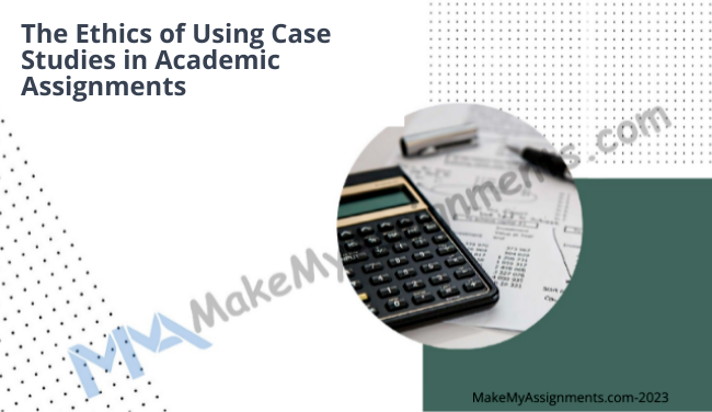 The Ethics Of Using Case Studies In Academic Assignments