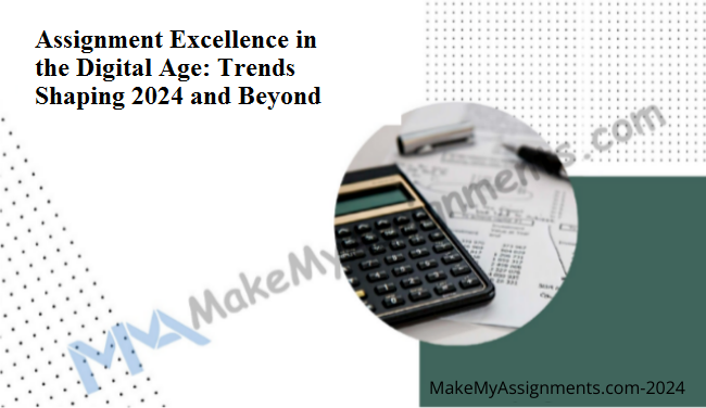 Assignment Excellence In The Digital Age: Trends Shaping 2024 And Beyond